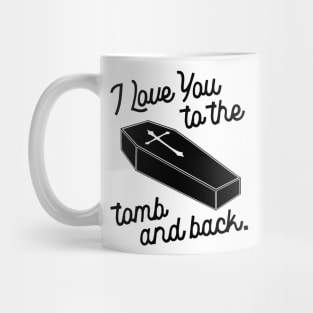 I Love You to the Tomb and Back ))(( Macabre Type of Romance Mug